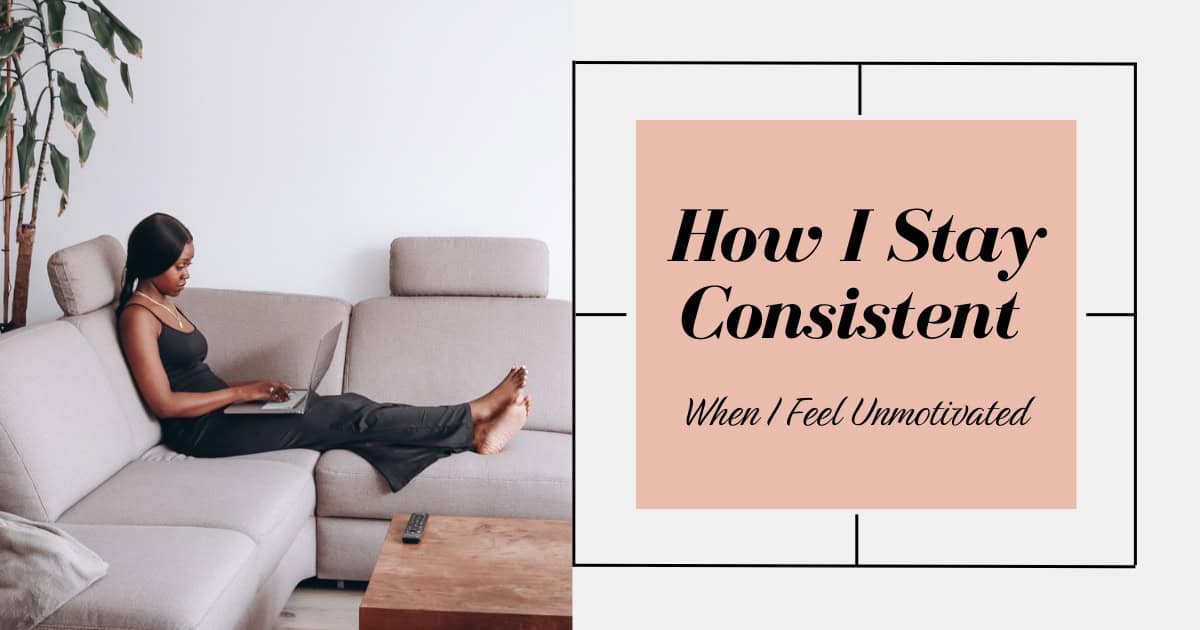 stay consistent when unmotivated
